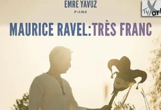 Emre Yavuz’dan Maurice Ravel’e Adanmış Yeni Albüm: Maurice Ravel: Très Franc