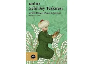 Erken Dönem Osmanlı Şairleri’ne dair eşsiz bir kitap: “Sehî Bey Tezkiresi”