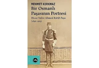 Osmanlı’nın gizemli paşası Ahmed Râtib Paşa’ya dair her şey bu kitapta: “Bir Osmanlı Paşasının Portresi”